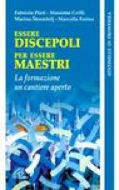 Essere discepoli per essere maestri. La formazione un cantiere aperto