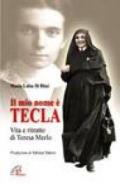 Il mio nome è Tecla. Vita e ritratto di Teresa Merlo. Ediz. illustrata