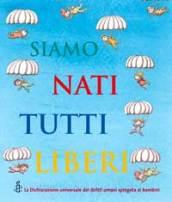 Siamo nati tutti liberi. La Dichiarazione universale dei diritti umani spiegata ai bambini