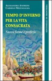 Tempo d'inverno per la vita consacrata. Nuove forme e profezia