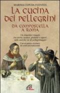 La cucina dei pellegrini da Compostella a Roma: un singolare viaggio fra storia, usanze, profumi e sapori sulle antiche vie di pellegrinaggio