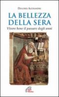 La bellezza della sera. Vivere bene il passare degli anni