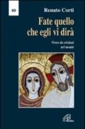 Fate quello che egli vi dirà. Vivere da cristiani nel mondo