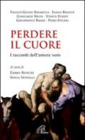 Perdere il cuore. I racconti dell'amore vero