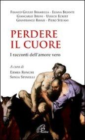 Perdere il cuore. I racconti dell'amore vero