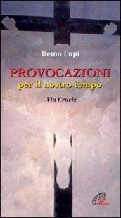 Provocazioni per il nostro tempo. Via Crucis