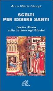 Scelti per essere santi. Lectio divina sulla Lettera agli Efesini