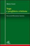 Yoga e preghiera cristiana. Percorsi di liberazione interiore