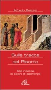 Sulle tracce del Risorto. Alla ricerca di segni di speranza