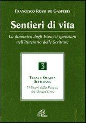 Sentieri di vita. 3.La dinamica degli esercizi ignaziani nell'itinerario delle Scritture. Terza e quarta settimana