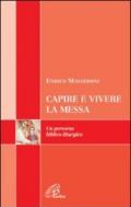 Capire e vivere la messa. Un percorso biblico-liturgico