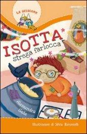 Isotta strega farlocca. Ediz. illustrata