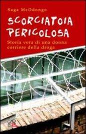 Scorciatoia pericolosa. Storia vera di una donna corriere della droga