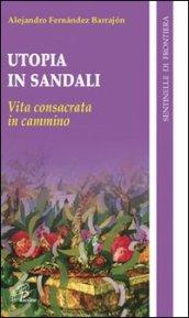 Utopia in sandali. Vita consacrata in cammino