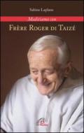 Frerè Roger di Taizé. Meditiamo con