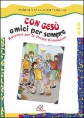 Con Gesù amici per sempre. Racconti per la Prima Comunione