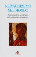 Monachesimo e mondo. Testimonianze di santità laica nella tradizione spirituale russa