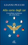Alla corte degli Zar. Il contributo occidentale alla civiltà Russa