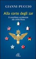 Alla corte degli Zar. Il contributo occidentale alla civiltà Russa