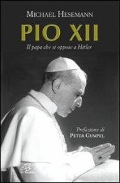 Pio XII. Il papa che si oppose a Hitler