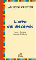 L'arte del discepolo. Ascesi e disciplina itinerario di bellezza