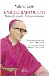 Enrico Bartoletti. Vescovo del Concilio - Testimone di speranza