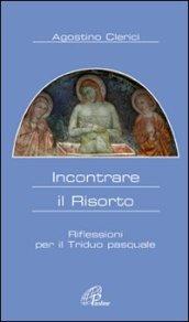 Incontrare il Risorto. Riflessioni per il triduo pasquale