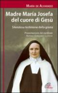 Madre Maria Josefa del cuore di Gesù. Silenziosa testimone della grazia