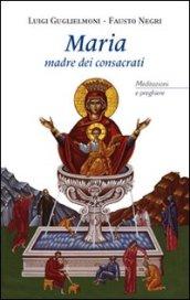 Maria madre dei consacrati. Meditazioni e preghiere