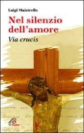 Nel silenzio dell'amore. Via crucis