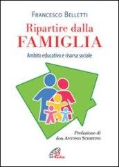 Ripartire dalla famiglia. Ambito educativo e risorsa sociale