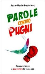 Parole contro pugni. Comprendere e prevenire la violenza