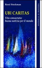 Ubi caritas. Vita consacrata: buona notizia per il mondo