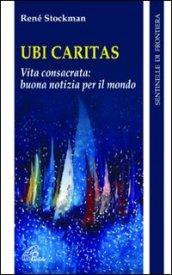 Ubi caritas. Vita consacrata: buona notizia per il mondo