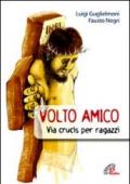 Volto amico. Via crucis per ragazzi