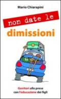 Non date le dimissioni. Genitori alle prese con l'educazione dei figli