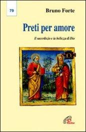 Preti per amore. Il sacerdozio e la bellezza di Dio