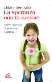 La speranza non fa rumore. Storie speciali di persone normali