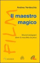 Il maestro magico. Itinerari pedagogici dietro la macchina da presa