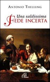Una saldissima fede incerta. Che cosa si può credere oggi?