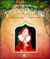 C'era una volta una principessa. Ediz. illustrata