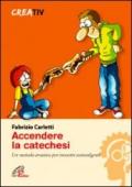 Accendere la catechesi. Un metodo creativo per incontri coinvolgenti
