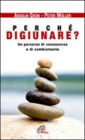 Perché digiunare? Un percorso di conoscenza e di cambiamento