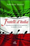 Fratelli d'Italia. I grandi personaggi del Risorgimento, la musica e l'unità.