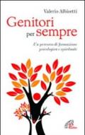 Genitori per sempre. Un percorso di formazione psicologica e spirituale