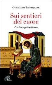 Sui sentieri del cuore. Con l'evangelista Marco