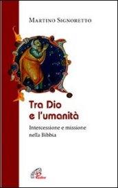 Tra Dio e l'umanità. Intercessione e missione nella Bibbia