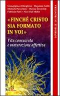 Finché Cristo sia formato in voi. Vita consacrata e maturazione affettiva