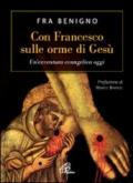 Con Francesco sulle orme di Gesù. Un'avventura evangelica oggi