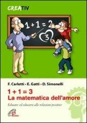 1+1=3 la matematica dell'amore. Educare ed educarsi alle relazioni positve